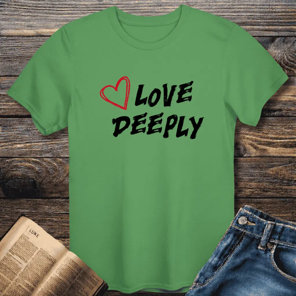 Love Deeply Tee