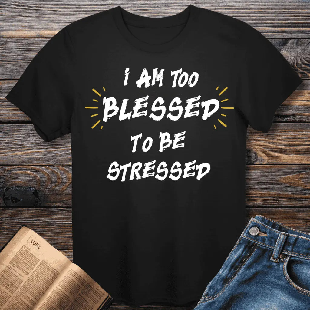 I am too Blessed T-Shirt