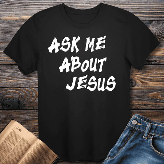 Ask Me About Jesus Tee