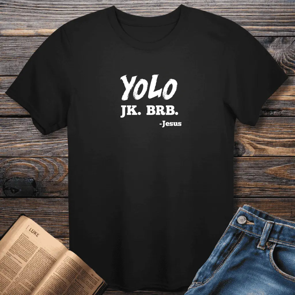 YOLO JK. BRB. Tee