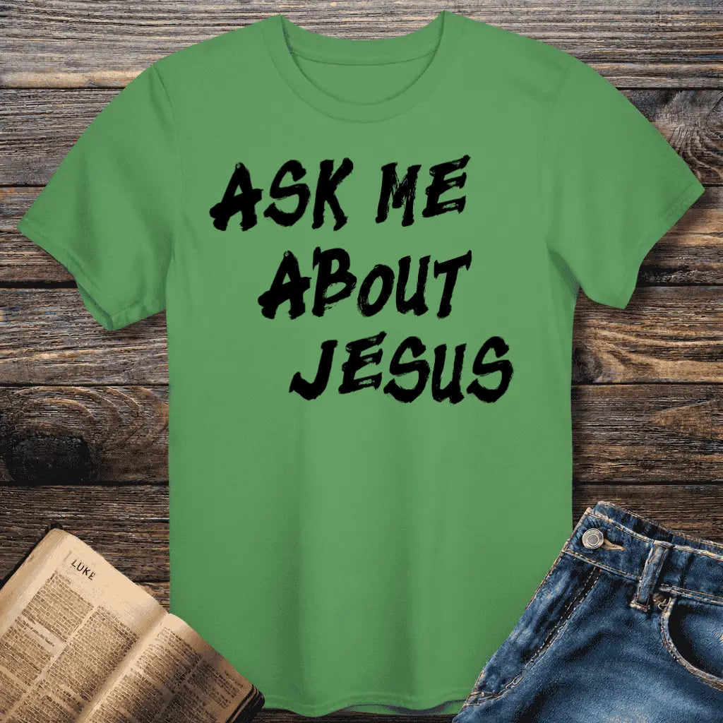 Ask Me About Jesus Tee