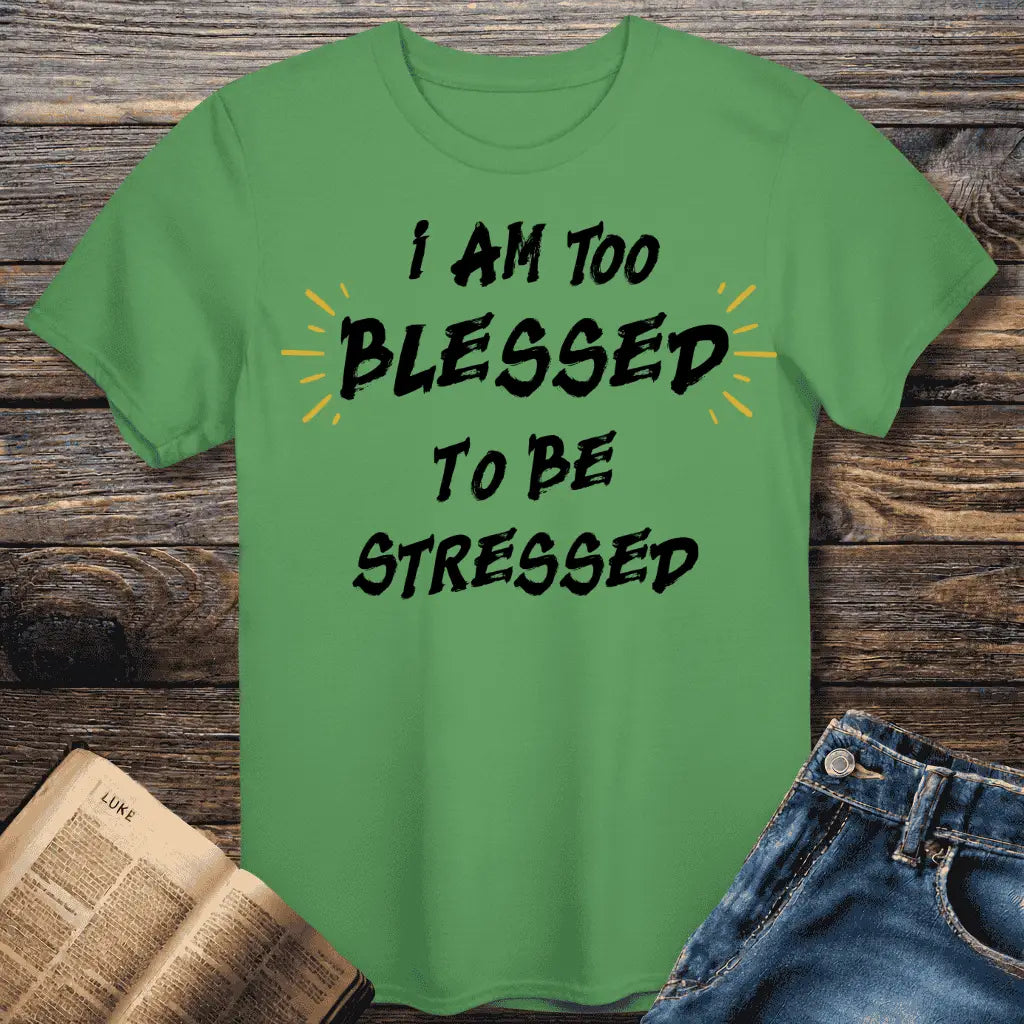 I am too Blessed T-Shirt