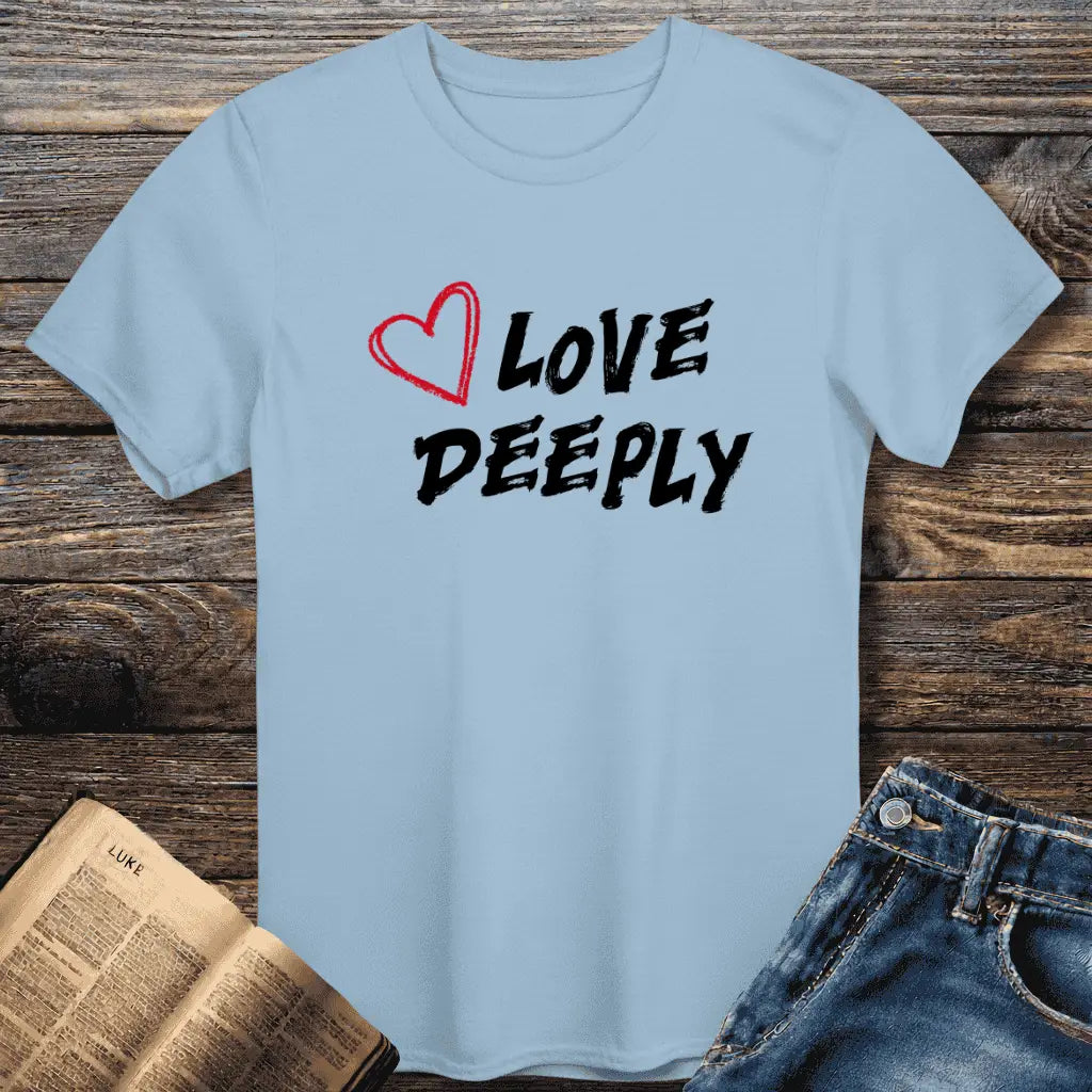 Love Deeply Tee