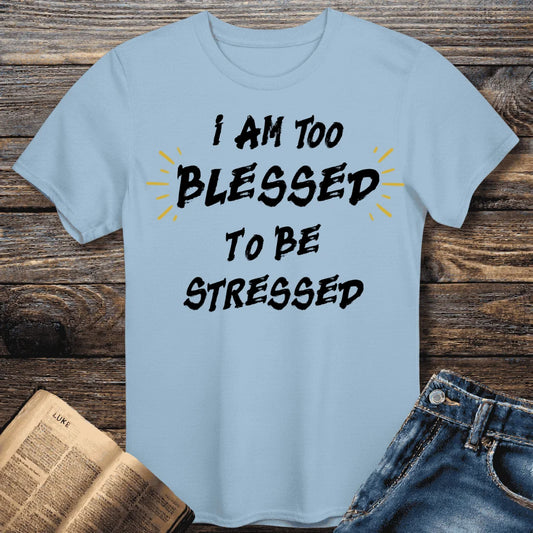 I am too Blessed T-Shirt