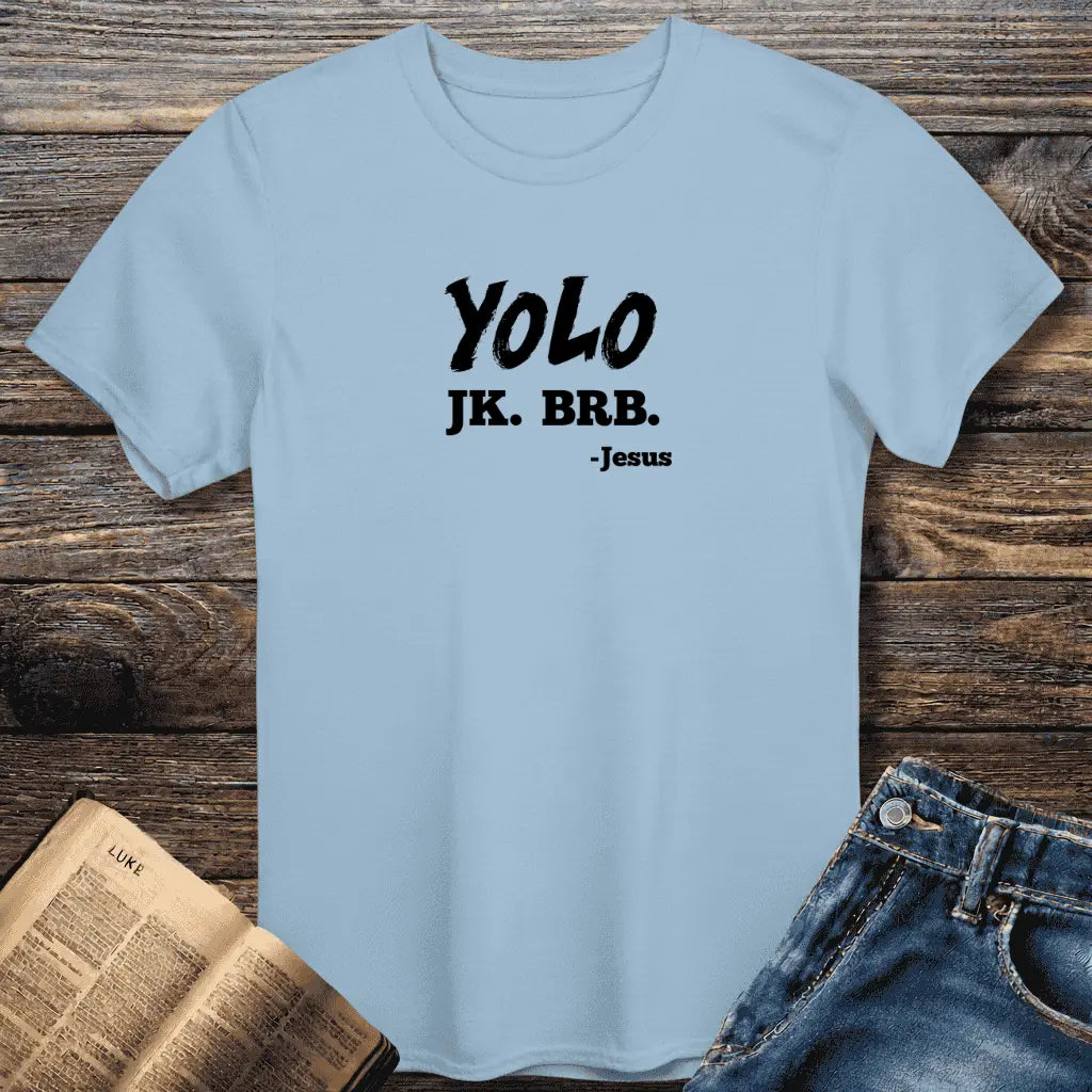YOLO JK. BRB. Tee