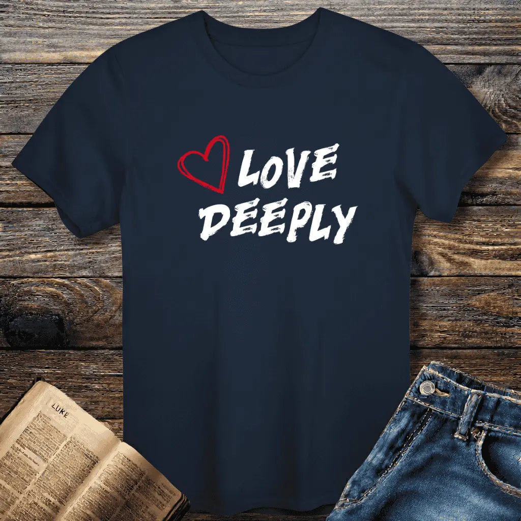 Love Deeply Tee
