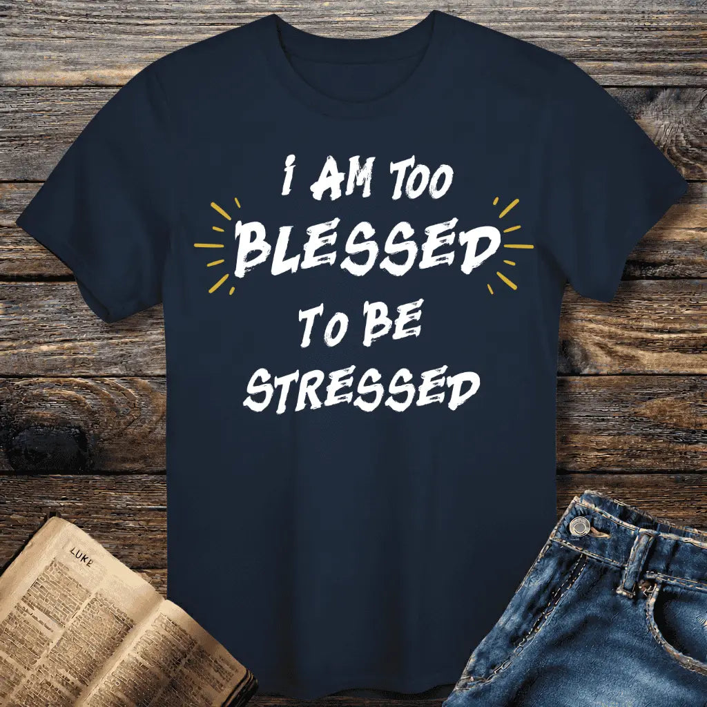 I am too Blessed T-Shirt