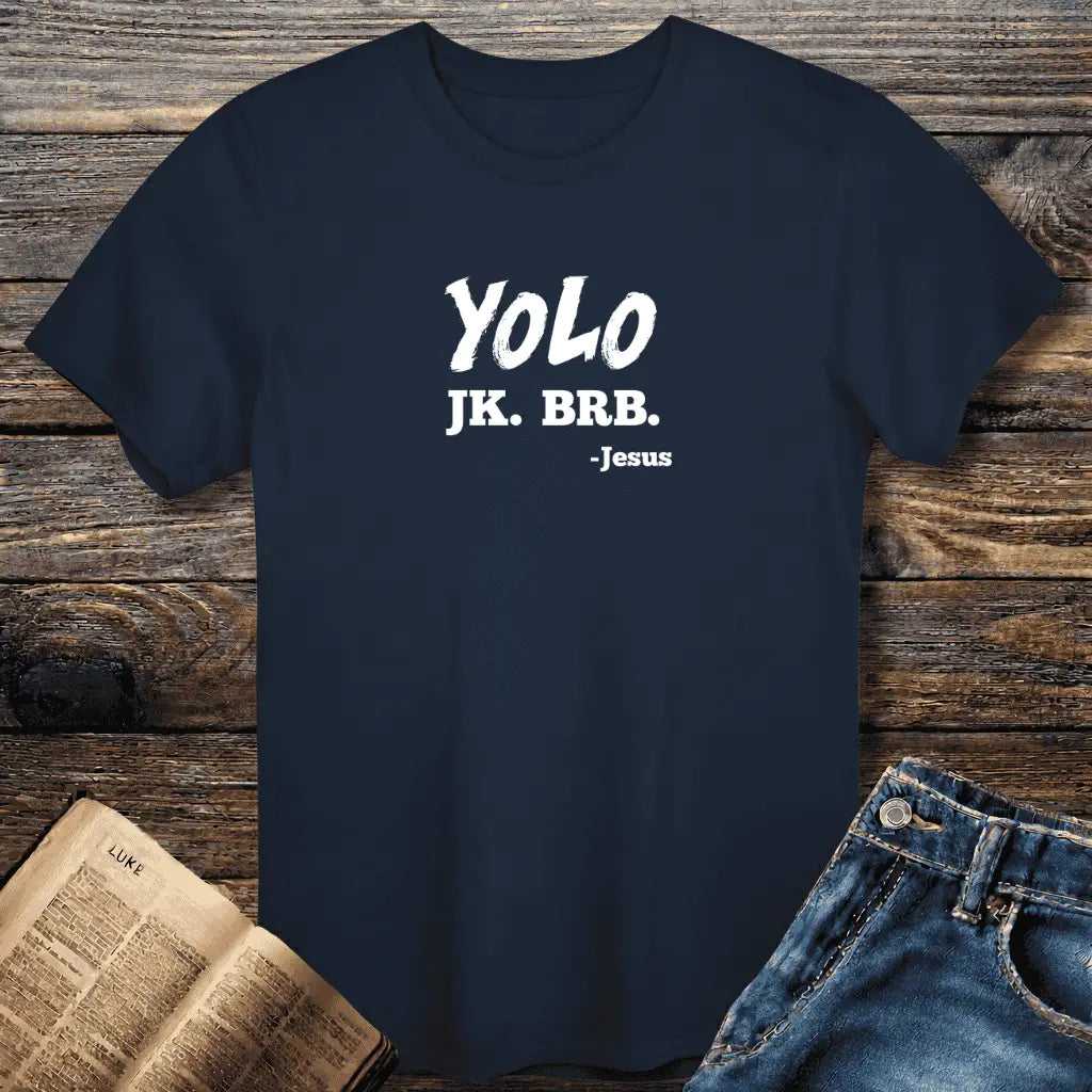 YOLO JK. BRB. Tee