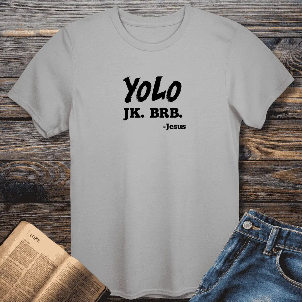 YOLO JK. BRB. Tee