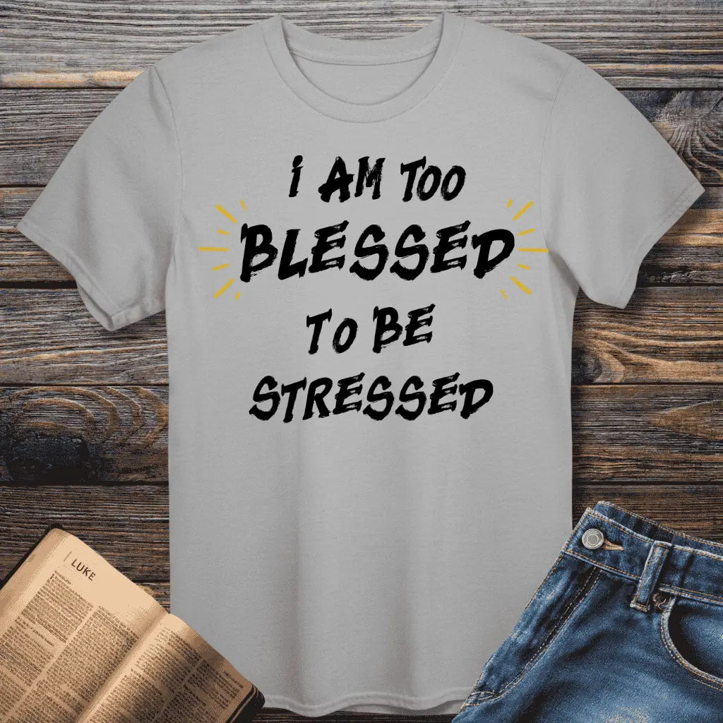 I am too Blessed T-Shirt