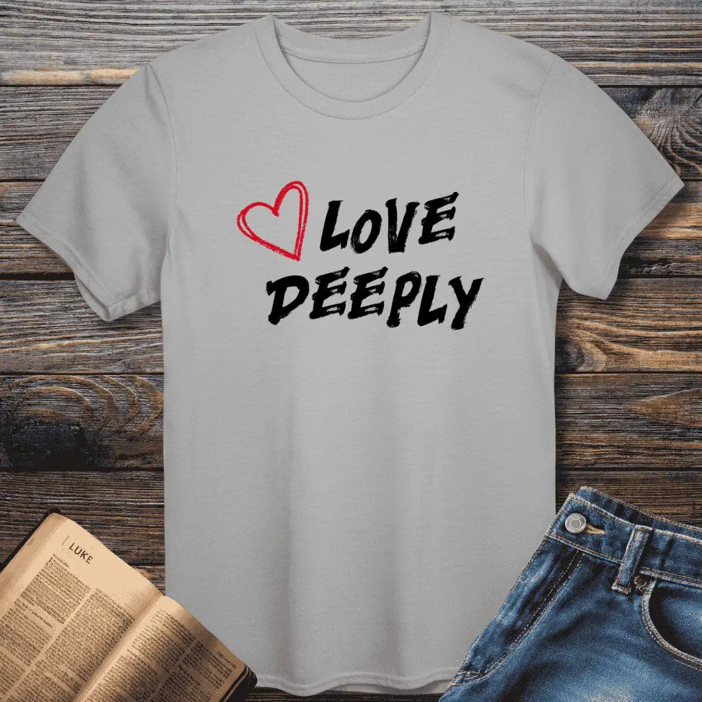 Love Deeply Tee