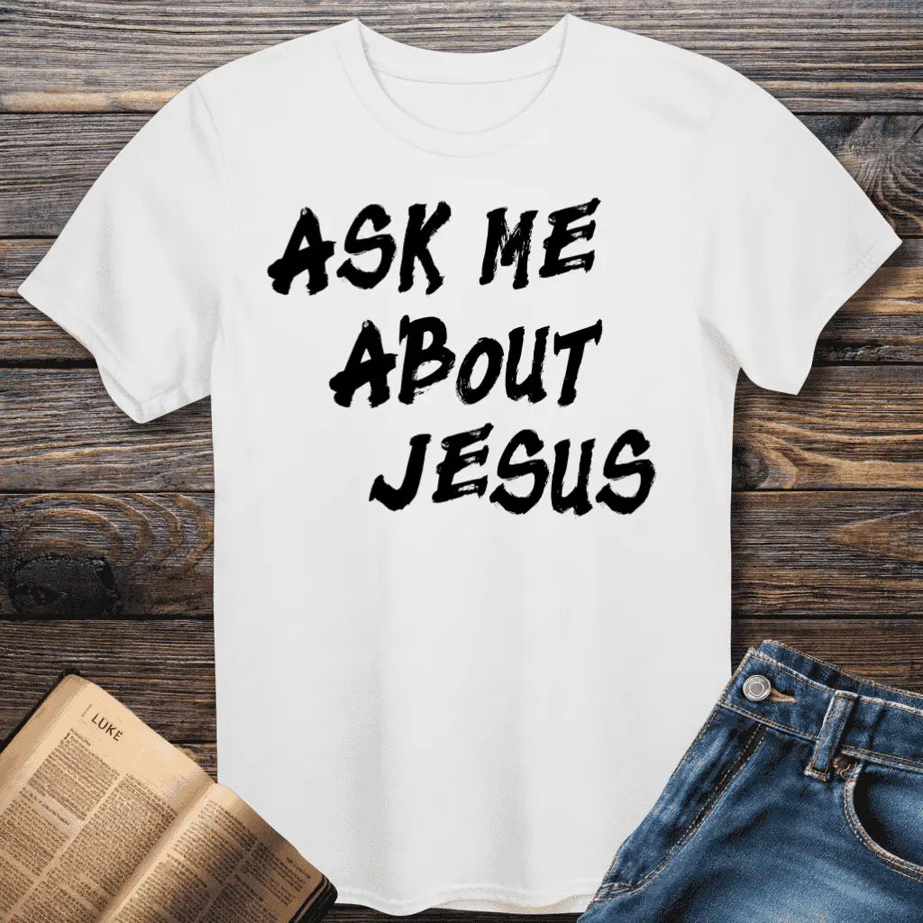 Ask Me About Jesus Tee