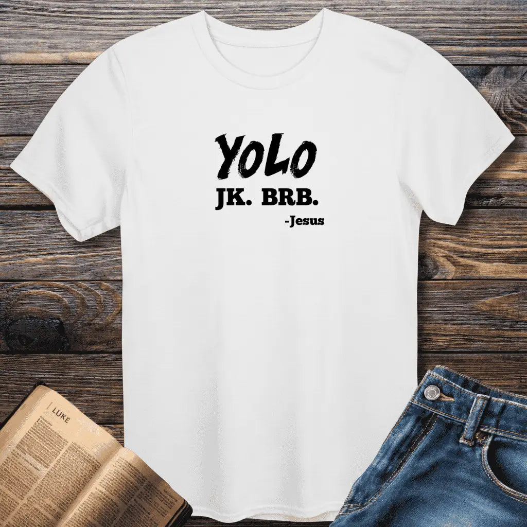 YOLO JK. BRB. Tee