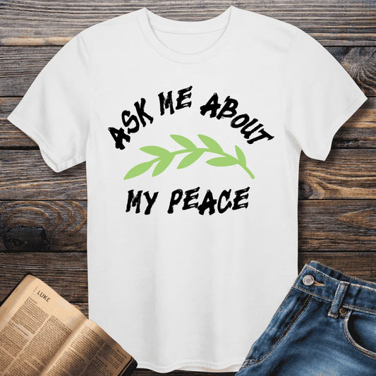 Ask Me About My Peace Tee