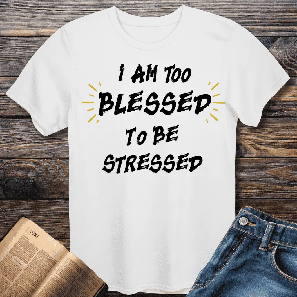I am too Blessed T-Shirt